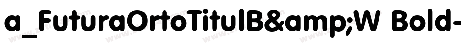 a_FuturaOrtoTitulB&W Bold字体转换